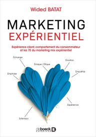 Title: Marketing expérientiel : Expérience client comportement du consommateur et les 7E du marketing mix expérientiel, Author: Wided Batat