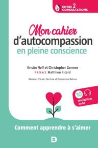 Title: Mon cahier d autocompassion en pleine conscience : Comment apprendre à s aimer, Author: Christopher Germer