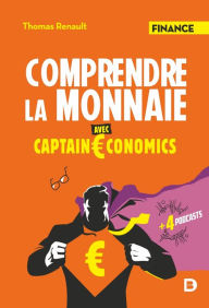 Title: Comprendre la monnaie avec Captain Economics, Author: Thomas Renault