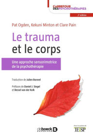 Title: Le trauma et le corps: Une approche sensorimotrice de la psychothérapie, Author: Kekuni Minton