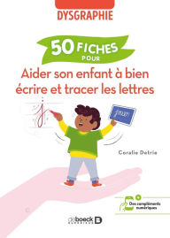 Title: Aider son enfant à bien écrire et tracer les lettres : 50 fiches pour aider l enfant dysgraphique, Author: Coralie Detrie