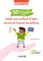 Aider son enfant à bien écrire et tracer les lettres : 50 fiches pour aider l enfant dysgraphique