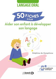 Title: 50 fiches pour aider son enfant à développer son langage: Langage oral, Author: Delphine de Hemptinne