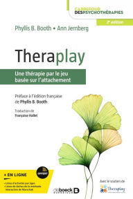 Title: Theraplay : Une thérapie par le jeu basée sur l'attachement, Author: Phyllis Booth