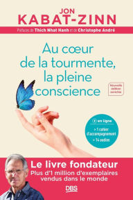 Title: Au c ur de la tourmente la pleine conscience: Programme MBSR intégral, Author: Jon Kabat-Zinn