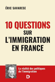 Title: 10 questions sur l immigration en France, Author: Eric Saravèse