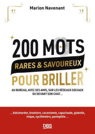 Title: 200 mots rares et savoureux pour briller: Au bureau avec ses amis sur les réseaux sociaux ou devant son chat..., Author: Marion Navenant