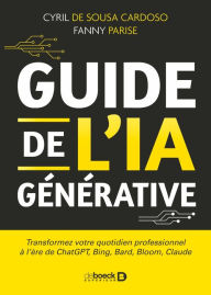 Title: Guide de l IA générative: Transformez votre quotidien professionnel à l'ère de ChatGPT Bing Bard Bloom Claude, Author: Cyril DE SOUSA CARDOSO
