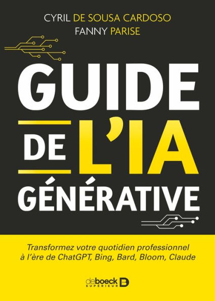Guide de l IA générative: Transformez votre quotidien professionnel à l'ère de ChatGPT Bing Bard Bloom Claude