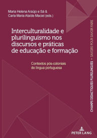 Title: Interculturalidade e plurilinguismo nos discursos e pr ticas de educa o e forma o: Contextos p s-coloniais de l ngua portuguesa, Author: Maria Helena Araujo e Sa