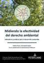 Midiendo la efectividad del derecho ambiental: Indicadores jur dicos para el desarrollo sostenible