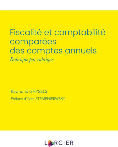 Fiscalité et comptabilité comparées des comptes annuels: Rubrique par rubrique