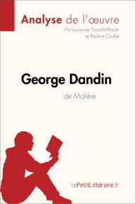 Title: George Dandin de Molière (Analyse de l'oeuvre): Analyse complète et résumé détaillé de l'oeuvre, Author: lePetitLitteraire
