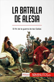 Title: La batalla de Alesia: El fin de la guerra de las Galias, Author: 50Minutos