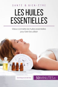 Title: Les huiles essentielles: Mieux connaître les huiles essentielles pour bien les utiliser, Author: Dominique van der Kaa