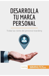 Title: Desarrolla tu marca personal: Todas las claves del personal branding, Author: 50minutos