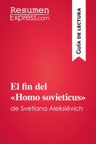 Title: El fin del «Homo sovieticus» de Svetlana Aleksiévich (Guía de lectura): Resumen y análisis completo, Author: ResumenExpress