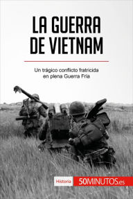 Title: La guerra de Vietnam: Un trágico conflicto fratricida en plena Guerra Fría, Author: 50Minutos