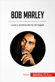 Title: Bob Marley: Luces y sombras del rey del reggae, Author: 50Minutos