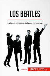 Title: Los Beatles: La banda sonora de toda una generación, Author: 50Minutos