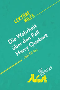 Title: Die Wahrheit über den Fall Harry Quebert von Joël Dicker (Lektürehilfe): Detaillierte Zusammenfassung, Personenanalyse und Interpretation, Author: Luigia Pattano