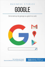 Title: Google: De la startup de garage au géant du web, Author: Guillaume Fastré