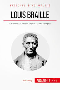 Title: Louis Braille: L'invention du braille, l'alphabet des aveugles, Author: Julie Lorang