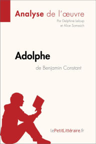 Title: Adolphe de Benjamin Constant (Analyse de l'ouvre): Analyse complète et résumé détaillé de l'oeuvre, Author: lePetitLitteraire