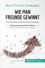 Wie man Freunde gewinnt. Zusammenfassung & Analyse des Bestsellers von Dale Carnegie: Eine Anleitung, (mehr) Einfluss zu erlangen