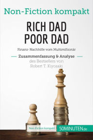 Title: Rich Dad Poor Dad. Zusammenfassung & Analyse des Bestsellers von Robert T. Kiyosaki: Finanz-Nachhilfe vom Multimillionär, Author: 50Minuten
