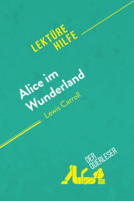 Title: Alice im Wunderland von Lewis Carroll (Lektürehilfe): Detaillierte Zusammenfassung, Personenanalyse und Interpretation, Author: Isabelle De Meese