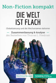 Title: Die Welt ist flach. Zusammenfassung & Analyse des Bestsellers von Thomas L. Friedman: Globalisierung und die Mechanismen dahinter, Author: 50Minuten