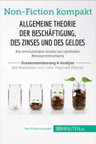 Title: Allgemeine Theorie der Beschäftigung, des Zinses und des Geldes. Zusammenfassung & Analyse des Bestsellers von John Maynard Keynes: Ein revolutionärer Ansatz zur optimalen Ressourcennutzung, Author: 50Minuten