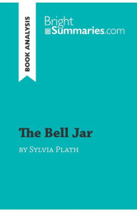 Title: The Bell Jar by Sylvia Plath (Book Analysis): Detailed Summary, Analysis and Reading Guide, Author: Bright Summaries