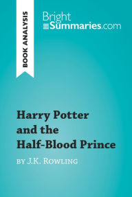 Title: Harry Potter and the Half-Blood Prince by J.K. Rowling (Book Analysis): Detailed Summary, Analysis and Reading Guide, Author: Bright Summaries