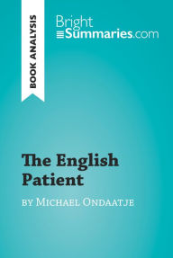 Title: The English Patient by Michael Ondaatje (Book Analysis): Detailed Summary, Analysis and Reading Guide, Author: Bright Summaries