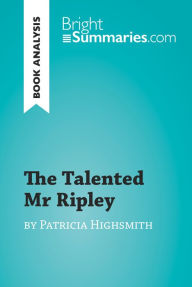 Title: The Talented Mr Ripley by Patricia Highsmith (Book Analysis): Detailed Summary, Analysis and Reading Guide, Author: Bright Summaries