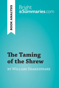 Title: The Taming of the Shrew by William Shakespeare (Book Analysis): Detailed Summary, Analysis and Reading Guide, Author: Bright Summaries