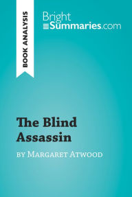 Title: The Blind Assassin by Margaret Atwood (Book Analysis): Detailed Summary, Analysis and Reading Guide, Author: Bright Summaries