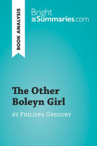 Title: The Other Boleyn Girl by Philippa Gregory (Book Analysis): Detailed Summary, Analysis and Reading Guide, Author: Bright Summaries