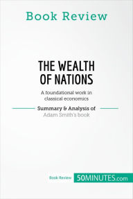 Title: Book Review: The Wealth of Nations by Adam Smith: A foundational work in classical economics, Author: 50minutes