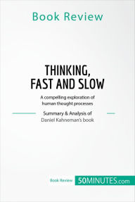 Title: Book Review: Thinking, Fast and Slow by Daniel Kahneman: A compelling exploration of human thought processes, Author: 50minutes
