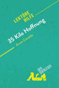 Title: 35 Kilo Hoffnung von Anna Gavalda (Lektürehilfe): Detaillierte Zusammenfassung, Personenanalyse und Interpretation, Author: der Querleser