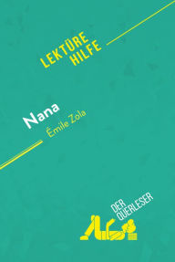 Title: Nana von Émile Zola (Lektürehilfe): Detaillierte Zusammenfassung, Personenanalyse und Interpretation, Author: der Querleser