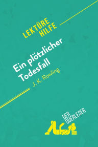 Title: Ein plötzlicher Todesfall von J. K. Rowling (Lektürehilfe): Detaillierte Zusammenfassung, Personenanalyse und Interpretation, Author: der Querleser