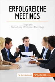 Title: Erfolgreiche Meetings: Tipps zur Abhaltung effizienter Meetings, Author: Florence Schandeler