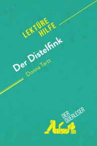 Title: Der Distelfink von Donna Tartt (Lektürehilfe): Detaillierte Zusammenfassung, Personenanalyse und Interpretation, Author: der Querleser