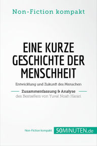 Title: Eine kurze Geschichte der Menschheit. Zusammenfassung & Analyse des Bestsellers von Yuval Noah Harari: Entwicklung und Zukunft des Menschen, Author: 50Minuten.de