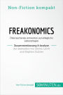 Freakonomics. Zusammenfassung & Analyse des Bestsellers von Steven Levitt und Stephen Dubner: Überraschende Antworten auf alltägliche Lebensfragen
