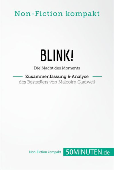 Blink! Zusammenfassung & Analyse des Bestsellers von Malcolm Gladwell: Die Macht des Moments